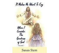 It Makes Me Want To Cry When I Consider The Goodness Of God