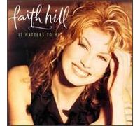 Hill, Faith - It Matters to Me