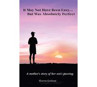 It May Not Have Been Easy... But Was Absolutely Perfect A mother's story of her son's passing - Sharon Graham - Sharon Graham - ebook (ePub) - Livre
