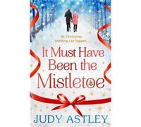 It Must Have Been the Mistletoe by Judy Astley Judy Astley (Auteur)