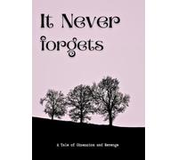 It Never Forgets: A Tale Of Obsession and Revenge