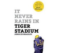 It Never Rains in Tiger Stadium John Ed Bradley (Auteur)