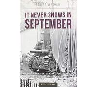 It Never Snows in September: The German View of Market-garden and the Battle of Arnhem, September 1944
