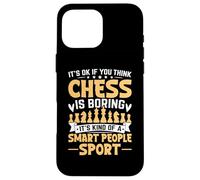 It' Ok If You Think Chess is Boring It's Kind of A Smart Coque pour iPhone 16 Pro Max