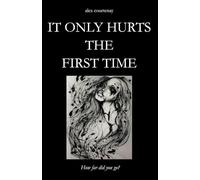 It Only Hurts The First Time