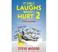 It Only Laughs When I Hurt 2: Another In the Bleachers Collection of Painfully Funny Sports Injury Cartoons