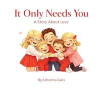 It Only Needs You: A Story About Love