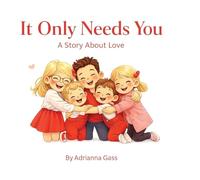 It Only Needs You: A Story About Love