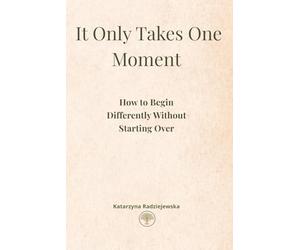 It Only Takes One Moment: How to Begin Differently Without Starting Over