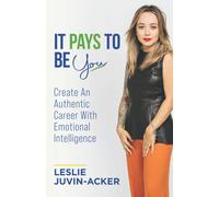 It Pays To Be You: Create An Authentic Career With Emotional Intelligence