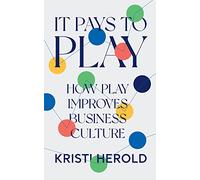 It Pays to PLAY: How Play Improves Business Culture