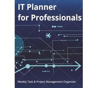 IT Planner for Professionals: Weekly Task & Project Management Organizer