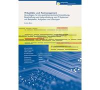 IT-Qualitäts- und -Testmanagement: Grundlagen für die qualitätsorientierte Entwicklung, Beschaffung und Instandhaltung von IT-Systemen mit Beispielen, Aufgaben und Lösungen - Born, Armin