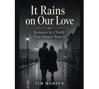It Rains on Our Love: Romance in a World That Doesn’t Want It