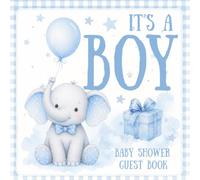 It’s a Boy - Baby Shower Guest Book: Keepsake Memory & Guest Sign In Journal for Baby Boy Celebration: Elephant Themed Baby Shower Activity Book with Wishes, Predictions, Advice & Gratitude Pages
