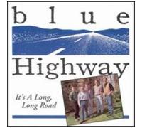 BLUE HIGHWAY - It's a Long Long Road