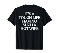 It’s A Tough Life Having Such A Hot Wife Husband Trendy Back T-Shirt