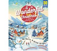 It’s A Wonderful Christmas Adult Coloring Book: 50 Large Print Illustrations, Be Merry & Shine Bright, Heart-Warming Yuletide Joy, Festive Holiday Scenes, A Fun Experience for Hours of Relaxation