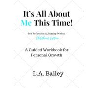 It’s All About Me This Time!: Self Reflection: A Journey Within - Childhood Edition - A Guided workbook for Personal Growth