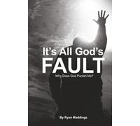 It’s All God’s Fault: Why Does God Punish Me?