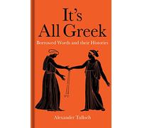 It's All Greek: Borrowed Words And Their Histories