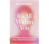 It’s All Within You 7 Principles to Access Your Innate Power and Heal From the Inside Out - Millana Snow - Balance - ebook (ePub) - Livre