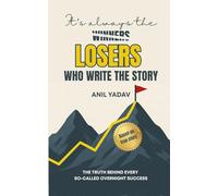 It’s always the LOSERS who write the story: The Truth Behind Every So-Called Overnight Success