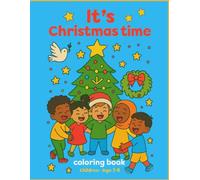 “It’s Christmas time”: Coloring Book for Kids Ages 3-8