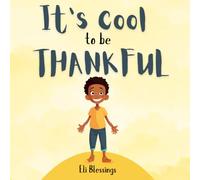 It’s Cool To Be Thankful: A Guide to Simple Acts of Thankfulness for Kids