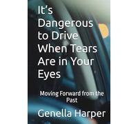 It’s Dangerous to Drive When Tears Are in Your Eyes: Moving Forward from the Past