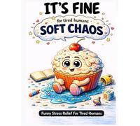 It’s Fine: Bold and Easy Coloring Book for Adults Funny Stress Relief For Tired Humans: Simple and Relaxing Coloring Pages for Burnout, Anxiety, and Low Energy Days