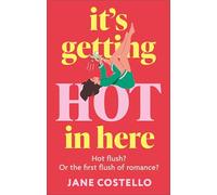 It’s Getting Hot in Here: the laugh-out-loud menopause rom-com, perfect for fans of Alexandra Potter
