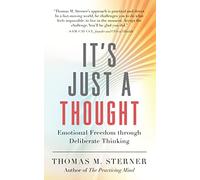 It’s Just a Thought: Emotional Freedom Through Deliberate Thinking