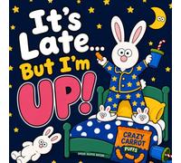 It’s Late… But I’m UP!: A Funny Toddler Bedtime Story About Night Wake-Ups, Snacks, and Not Wanting to Sleep