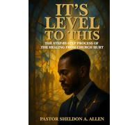 It’s Levels To This: A Step By Step Process Of Healing From Church Hurt