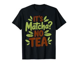 It´s Matcha No Tea Funny Green Tea Lover Ice Matcha Latte T-Shirt