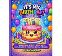 It’s My Birthday! Coloring Book for Kids Ages 3-8: Fun Birthday Activity Book with Cakes, Balloons, Presents & Creative Drawing Pages