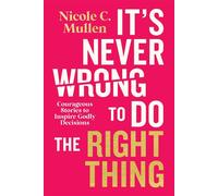 It’s Never Wrong to Do the Right Thing Courageous Stories to Inspire Godly Decisions - Nicole C. Mullen - Esther Press | David C Cook - ebook (ePub) - Livre