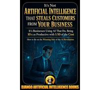 It’s Not Artificial Intelligence That Steals Customers From Your Business, It’s Businesses Using AI That Do, Being 10x as Productive with 1/10 of the Cost. How to Be on the Winning Side of AI