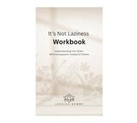 It’s Not Laziness Workbook:: Understanding Your Brain With Compassion Instead of Shame