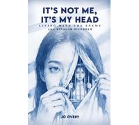 It’s Not Me, It’s My Head: Living with the Enemy, aka Bipolar Disorder