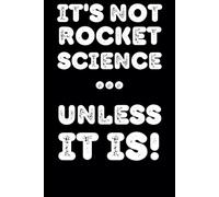 It’s Not Rocket Science… Unless It Is! Funny Science Teacher Notebook - Appreciation Gift Journal with Lined Pages for STEM Educators, Students, and Science Lovers