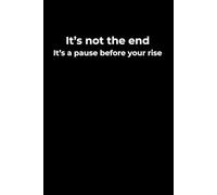 It’s Not the End. It’s a Pause Before Your Rise.: A 6x9 Black Lined Journal for Healing Pauses, Gentle Restarts, and Quiet Strength