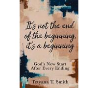 It’s not the end of the beginning, it’s a beginning: God’s New Start After Every Ending