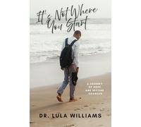 It’s Not Where You Start: A Journey of Hope and Second Chances