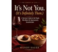 It’s Not You. (It’s Definitely Them.): A Survivor’s Guide to the People Who Make Life Spectacularly Uncomfortable