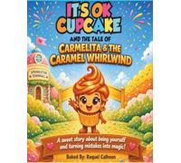 It’s Ok Cupcake and the Tale of Carmelita & the Caramel Whirlwind