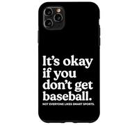 It’s Okay If You Don’t Get Baseball Not Everyone Likes Smart Coque pour iPhone 11 Pro Max