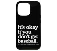 It’s Okay If You Don’t Get Baseball Not Everyone Likes Smart Coque pour iPhone 13 Pro