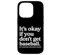 It’s Okay If You Don’t Get Baseball Not Everyone Likes Smart Coque pour iPhone 14 Pro